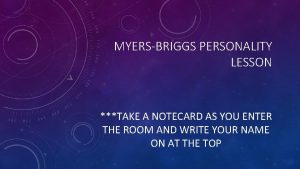 MYERSBRIGGS PERSONALITY LESSON TAKE A NOTECARD AS YOU