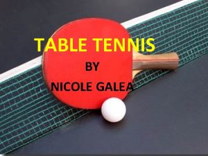 TABLE TENNIS BY NICOLE GALEA HISTORY OF TABLE