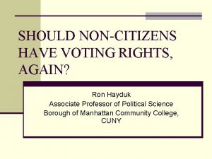 SHOULD NONCITIZENS HAVE VOTING RIGHTS AGAIN Ron Hayduk