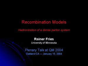 Recombination Models Hadronization of a dense parton system