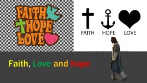 Faith Love and hope I hope I get