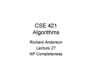 CSE 421 Algorithms Richard Anderson Lecture 27 NP
