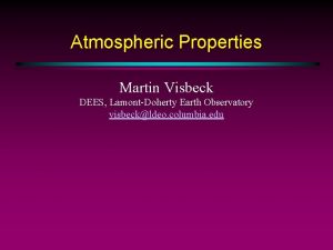 Atmospheric Properties Martin Visbeck DEES LamontDoherty Earth Observatory