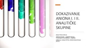 DOKAZIVANJE ANIONA I I II ANALITIKE SKUPINE ANALITIKA