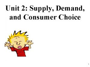 Unit 2 Supply Demand and Consumer Choice 1