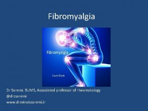 Fibromyalgia Dr Saremi BUMS Associated professor of rheumatology