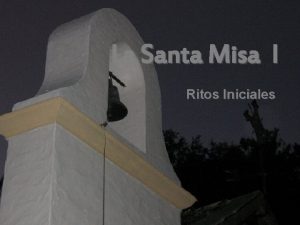 La Santa Misa I Ritos Iniciales Llegamos a