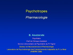 Psychotropes Pharmacologie B Aouizerate Psychiatre Chef de CliniqueAssistant