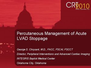 Percutaneous Management of Acute LVAD Stoppage George S