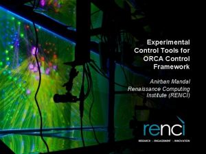 Experimental Control Tools for ORCA Control Framework Anirban