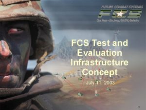 FCS Test and Evaluation Infrastructure Concept July 11