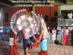 UNIVERSIDADE FEDERAL DE GOIS LICENCIATURA INTERCULTURAL Universidade Federal