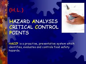 H L HAZARD ANALYSIS CRITICAL CONTROL POINTS HACCP