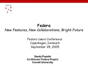 Fedora New Features New Collaborations Bright Future Fedora