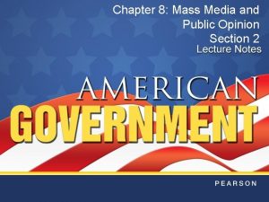 Chapter 8 Mass Media and Public Opinion Section