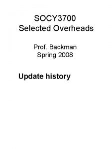 SOCY 3700 Selected Overheads Prof Backman Spring 2008