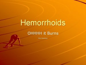 Hemorrhoids OHHHH it Burns Mike Parenteau Soooo Angry