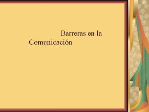 Barreras en la Comunicacin Barreras y fallas en