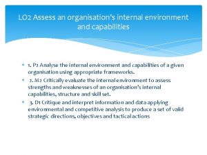 LO 2 Assess an organisations internal environment and