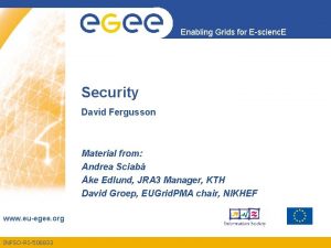 Enabling Grids for Escienc E Security David Fergusson