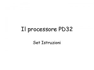 Il processore PD 32 Set Istruzioni Set Istruzioni