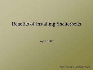 Benefits of Installing Shelterbelts April 2006 Andr Vzina