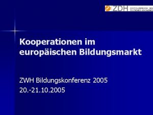 Kooperationen im europischen Bildungsmarkt ZWH Bildungskonferenz 2005 20