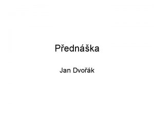 Pednka Jan Dvok Osnova Nadpis a text Nadpis