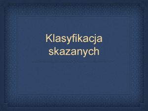 Klasyfikacja skazanych Pojcie KLASYFIKACJI Klasyfikacja skazanych bdca procesem