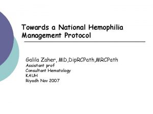 Towards a National Hemophilia Management Protocol Galila Zaher