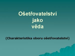 Oetovatelstv jako vda Charakteristika oboru oetovatelstv Oetovatelstv Oetovatelstv