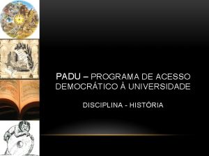 PADU PROGRAMA DE ACESSO DEMOCRTICO UNIVERSIDADE DISCIPLINA HISTRIA