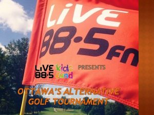 PRESENTS OTTAWAS ALTERNATIVE GOLF TOURNAMENT OTTAWAS ALTERNATIVE GOLF