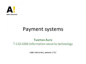 Payment systems Tuomas Aura T110 4206 Information security