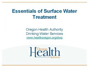 Essentials of Surface Water Treatment Oregon Health Authority