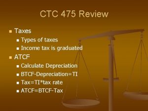 CTC 475 Review n Taxes Types of taxes