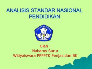 ANALISIS STANDAR NASIONAL PENDIDIKAN Oleh Naharus Surur Widyaiswara