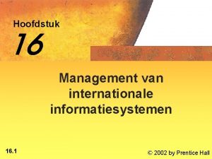 Hoofdstuk 16 Management van internationale informatiesystemen 16 1