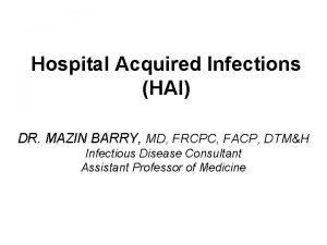 Hospital Acquired Infections HAI DR MAZIN BARRY MD