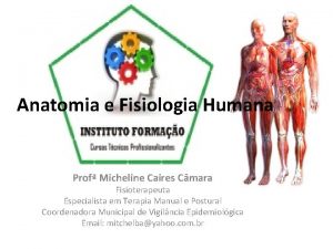 Anatomia e Fisiologia Humana Prof Micheline Caires Cmara