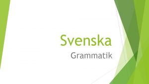 Svenska Grammatik Grammatiken r uppdelad i tv delar