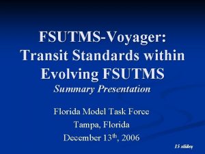 FSUTMSVoyager Transit Standards within Evolving FSUTMS Summary Presentation