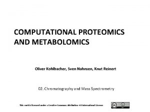 COMPUTATIONAL PROTEOMICS AND METABOLOMICS Oliver Kohlbacher Sven Nahnsen