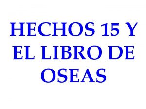 HECHOS 15 Y EL LIBRO DE OSEAS Hechos