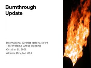 Burnthrough Update International Aircraft Materials Fire Test Working