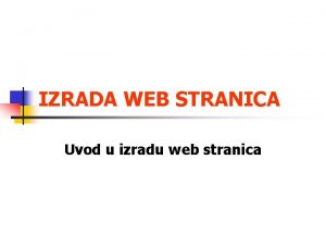 IZRADA WEB STRANICA Uvod u izradu web stranica