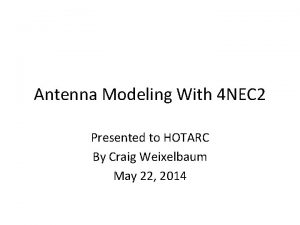 Antenna Modeling With 4 NEC 2 Presented to