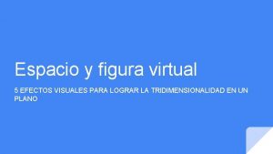 Espacio y figura virtual 5 EFECTOS VISUALES PARA