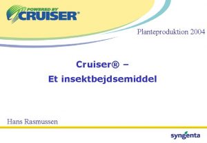 Planteproduktion 2004 Cruiser Et insektbejdsemiddel Hans Rasmussen ppm