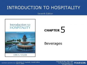 INTRODUCTION TO HOSPITALITY Seventh Edition CHAPTER 5 Beverages